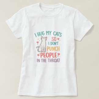 Camiseta Engraçado, eu abraço meus gatos para não socar as