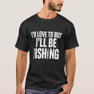 Camiseta Engraçado Eu Adoraria Mas Estarei Pescando Unisex