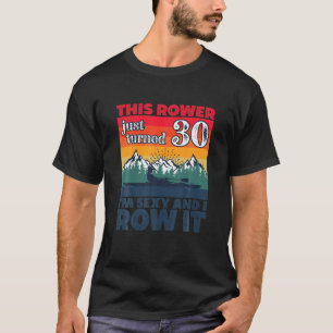 Camiseta Engraçado Eu aniversário de 30 anos I Row I Rowb