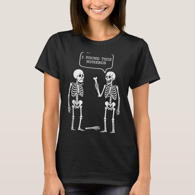 Camiseta Engraçado Eu Encontrei Este Humero De Skeleton Cus (Frente)