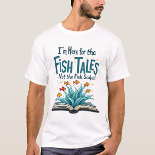Camiseta Engraçado eu estar aqui para as histórias de peixe