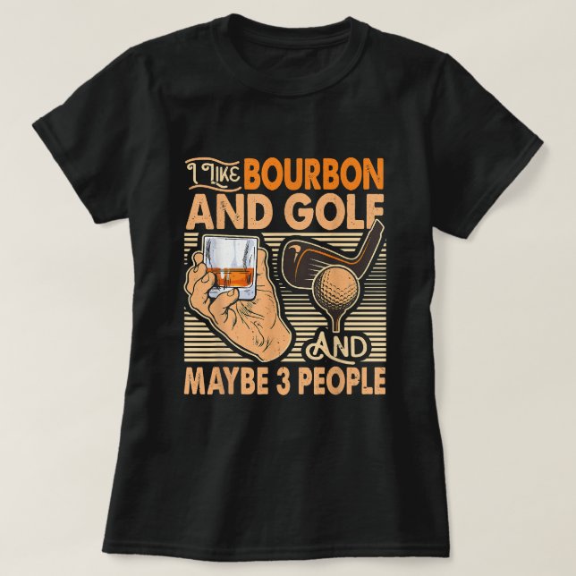 Camiseta Engraçado Eu Gosto De Bourbon E Golfe E Talvez 3 P (Frente do Design)