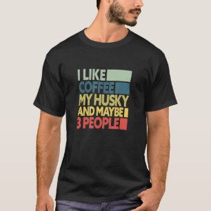 Camiseta Engraçado Eu Gosto de Café Do Meu Husky E Talvez 3