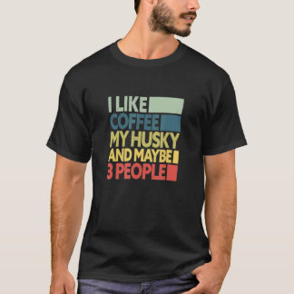 Camiseta Engraçado Eu Gosto de Café Do Meu Husky E Talvez 3