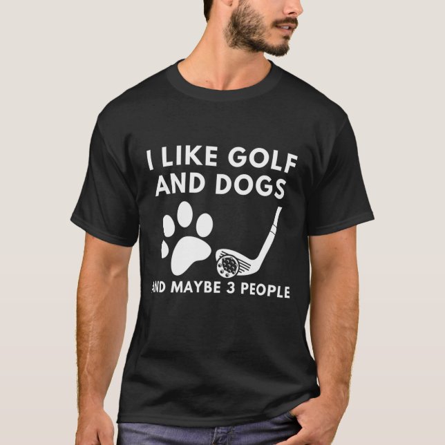 Camiseta Engraçado Eu Gosto De Golfe E Cachorros E Talvez 3 (Frente)