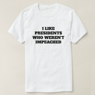 Camiseta Engraçado "Eu gosto de presidentes que não foram p