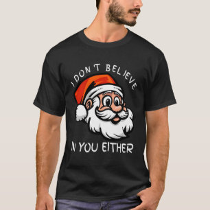 Camiseta Engraçado Eu Não Acredito Em Você Nem Papai Noel C