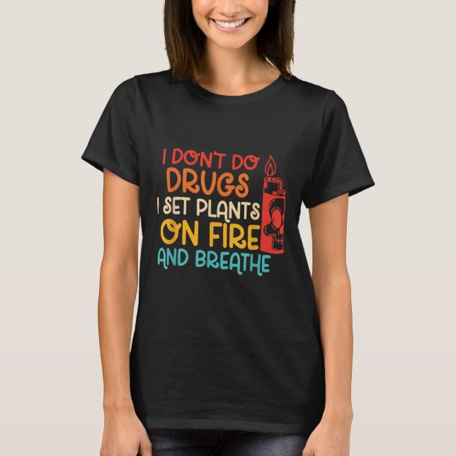 Camiseta Engraçado eu não fazer drogas Eu coloco as plantas (Frente)