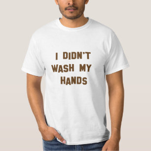 Camiseta Engraçado! Eu não lavei as mãos