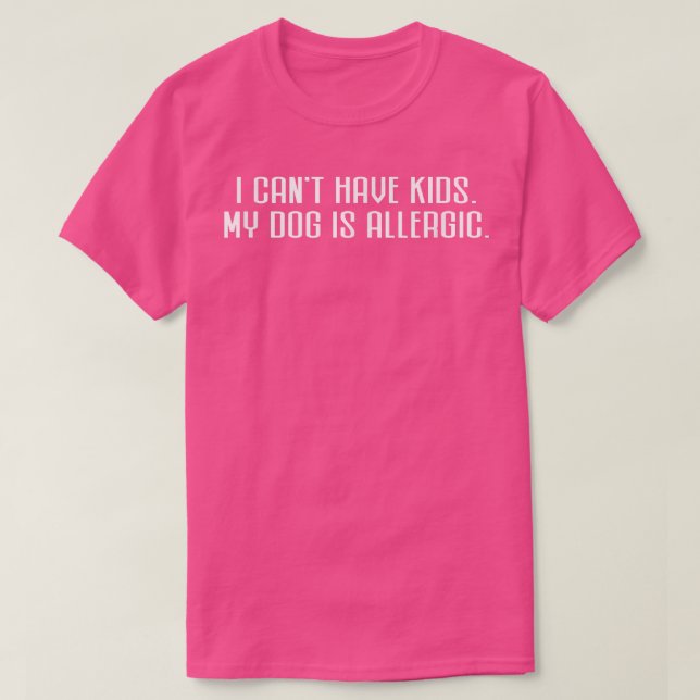 Camiseta Engraçado eu não poder ter filhos meu cachorro é a (Frente do Design)