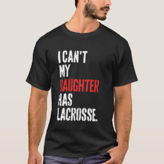 Camiseta Engraçado eu não posso minha filha tem lacrosse