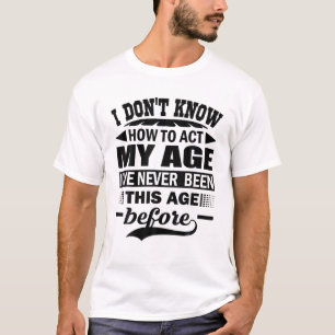 Camiseta Engraçado eu não sei como agir na minha idade Eu