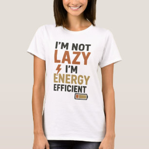 Camiseta Engraçado "Eu não sou preguiçoso sou eficiente em