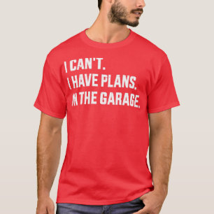 Camiseta Engraçado eu não ter planos na garagem para mecan