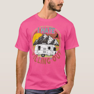 Camiseta Engraçado Eu Odeio Tirar Montanhas Acampamento Rv