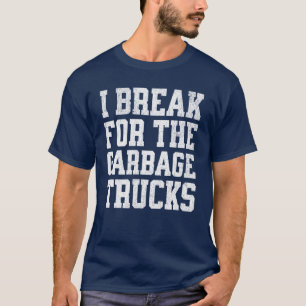 Camiseta Engraçado Eu Quebrar Pelos Caminhões De Lixo E Pel