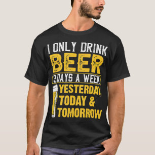 Camiseta Engraçado Eu Só Bebo Cerveja 3 Dias Por Semana Hum
