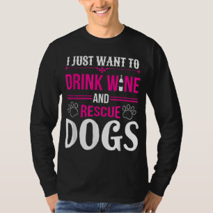 Camiseta Engraçado Eu Só Quero Beber Vinho E Cachorros De E