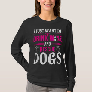 Camiseta Engraçado Eu Só Quero Beber Vinho E Cachorros De E