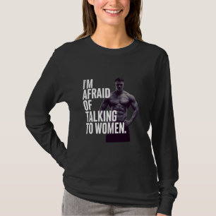 Camiseta Engraçado Eu Tenho Medo De Falar Com Mulheres Engr