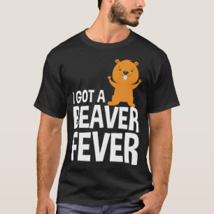 Camiseta Engraçado, Eu Tenho Um Castor De Febre De Beaver A