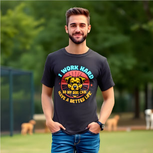 Camiseta Engraçado eu trabalhar Duro para que meu cachorro