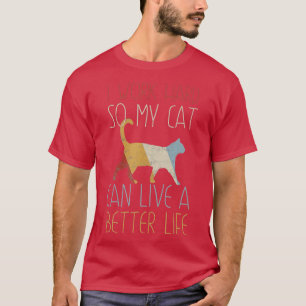 Camiseta Engraçado Eu Trabalho Duro Para Que Meu Gato Tenha