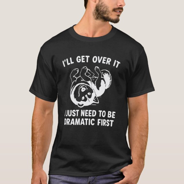 Camiseta Engraçado Eu Vou Superar Só Preciso Ser Dramático  (Frente)