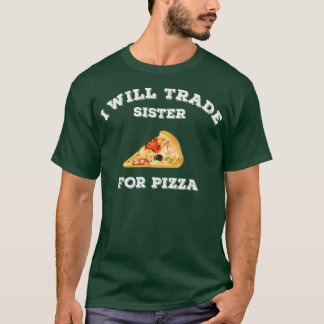 Camiseta Engraçado Eu Vou Trocar Irmã Por Pizza Foodie Pizz