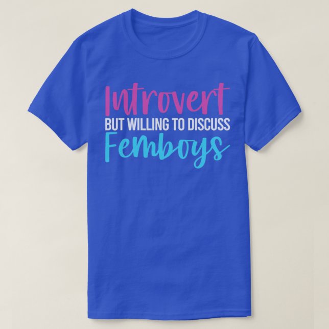 Camiseta Engraçado Femboy Apresentou, Mas Disposto A Discut (Frente do Design)