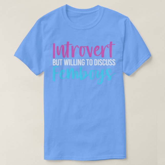 Camiseta Engraçado Femboy Apresentou, Mas Disposto A Discut (Frente do Design)