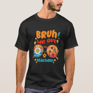 Camiseta Engraçado Fim Do Verão Bruh Nós Fizemos O Teache