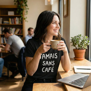 Camiseta Engraçado francês Jamais Sans Café Café Coffee Quo