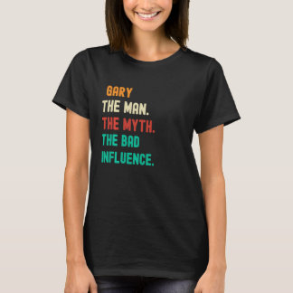 Camiseta Engraçado. Gary. O Homem. O Mito. A Má Influência.