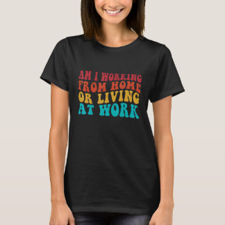 Camiseta Engraçado Groovy Estou Trabalhando De Casa Ou Vive
