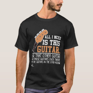 Camiseta Engraçado Guitarista Eu preciso de todos os Guitar