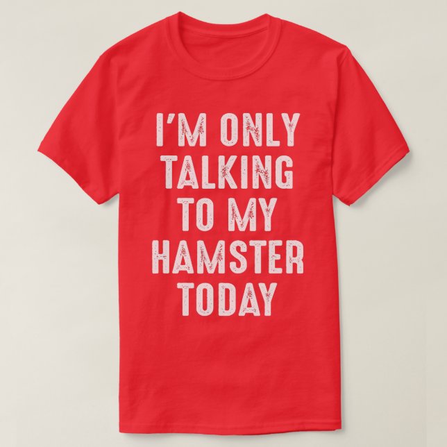 Camiseta Engraçado Hamster Cito Que Só Estou Falando Com Me (Frente do Design)