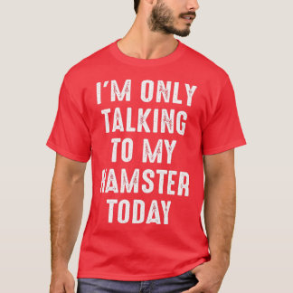 Camiseta Engraçado Hamster Cito Que Só Estou Falando Com Me