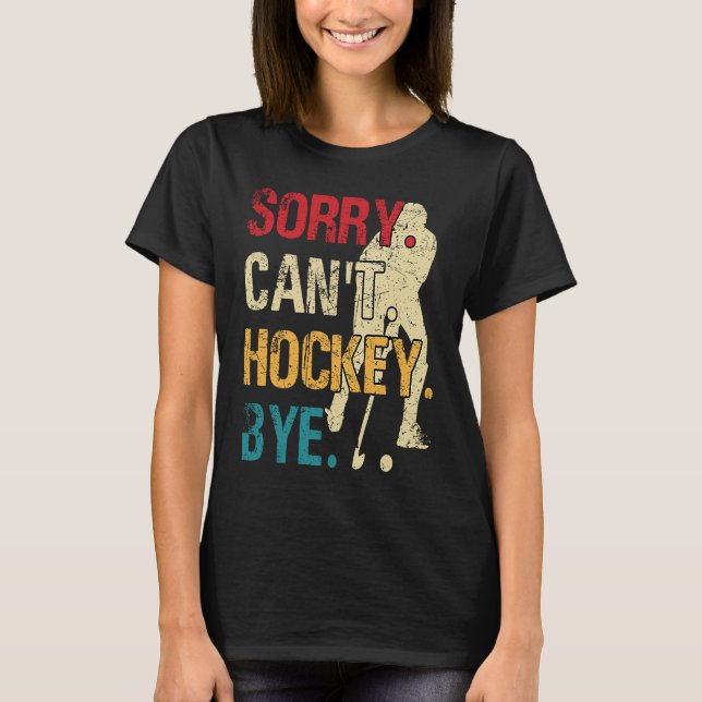 Camiseta Engraçado Hockey, desculpe não poder Hockey Tchau  (Frente)