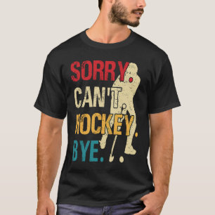 Camiseta Engraçado Hockey, desculpe não poder Hockey Tchau 