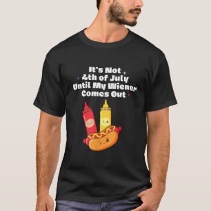 Camiseta Engraçado Hotdog Não é 4 de julho até o meu Wiener