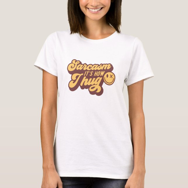 Camiseta Engraçado humor Sarcasmo é como eu abraço (Frente)