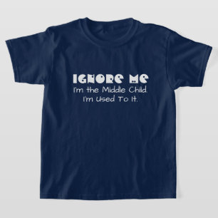 Camiseta Engraçado Ignorar-me. Eu sou a criança do meio