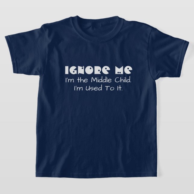 Camiseta Engraçado Ignorar-me. Eu sou a criança do meio (Postura )