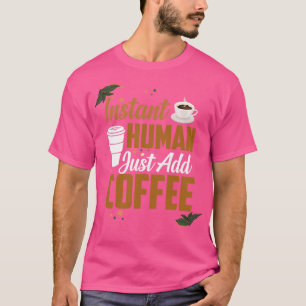 Camiseta Engraçado Instantâneo Apenas adicione cotas de caf
