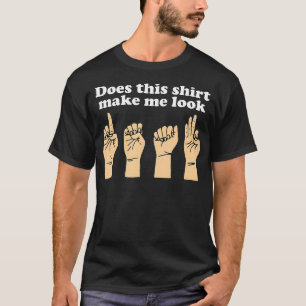 Camiseta Engraçado Isso Me Faz Parecer Um Idioma De Sinais 