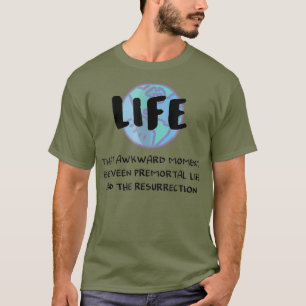 Camiseta Engraçado LDS Mormon Life Premortal à Ressurreição