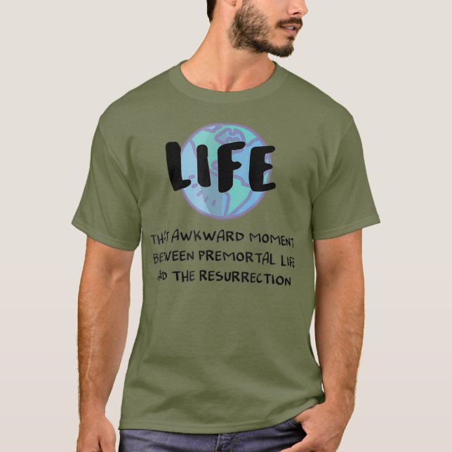 Camiseta Engraçado LDS Mormon Life Premortal à Ressurreição (Frente)