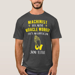 Camiseta Engraçado Machinista Porque O Milagre Não É Um