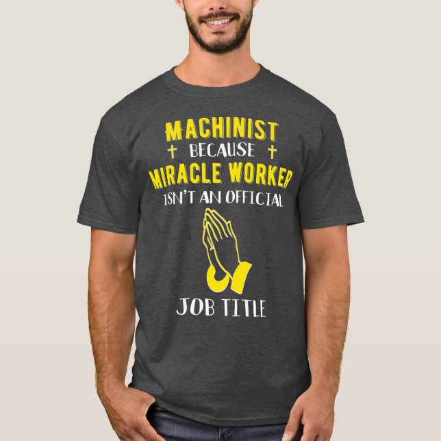 Camiseta Engraçado Machinista Porque O Milagre Não É Um (Frente)